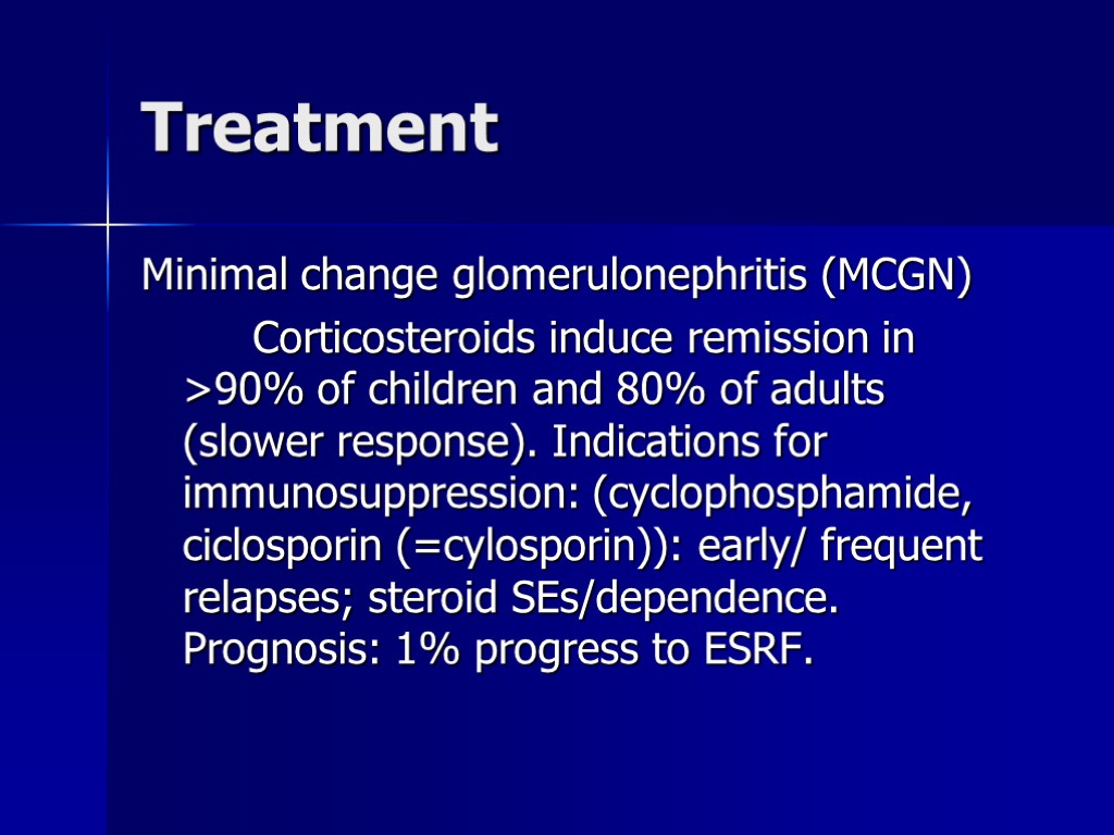 Treatment Minimal change glomerulonephritis (MCGN) Corticosteroids induce remission in >90% of children and 80%